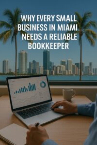 Why Every Small Business in Miami Needs a Reliable Bookkeeper